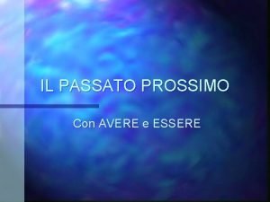 Avere and essere passato prossimo