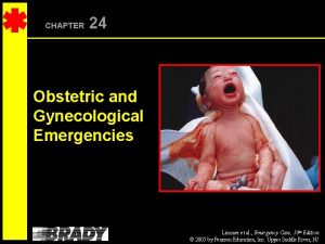 CHAPTER 24 Obstetric and Gynecological Emergencies Limmer et