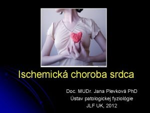 Ischemick choroba srdca Doc MUDr Jana Plevkov Ph