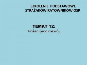 SZKOLENIE PODSTAWOWE STRAAKW RATOWNIKW OSP TEMAT 12 Poar