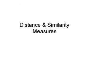 Distance Similarity Measures Similarity and Dissimilarity Similarity Numerical