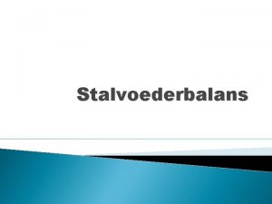 Stalvoederbalans Wat is een stalvoederbalans Geeft balans weer