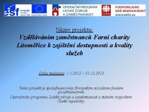 Nzev projektu Vzdlvnm zamstnanc Farn charity Litomice k