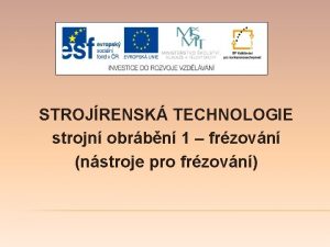 STROJRENSK TECHNOLOGIE strojn obrbn 1 frzovn nstroje pro