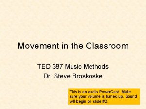 Movement in the Classroom TED 387 Music Methods