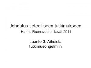 Johdatus tieteelliseen tutkimukseen Hannu Ruonavaara kevt 2011 Luento