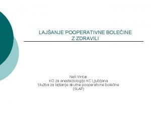 LAJANJE POOPERATIVNE BOLEINE Z ZDRAVILI Neli Vintar KO