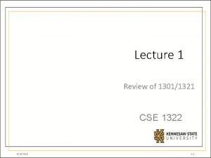 Lecture 1 Review of 13011321 CSE 1322 4262018