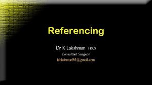 Referencing Dr K Lakshman FRCS Consultant Surgeon klakshman