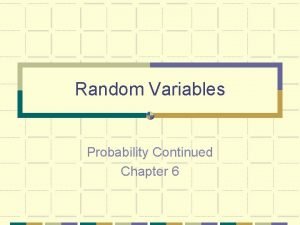 Random Variables Probability Continued Chapter 6 Random Variables