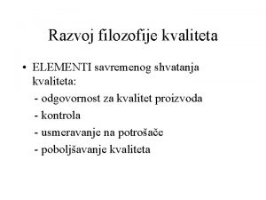 Razvoj filozofije kvaliteta ELEMENTI savremenog shvatanja kvaliteta odgovornost