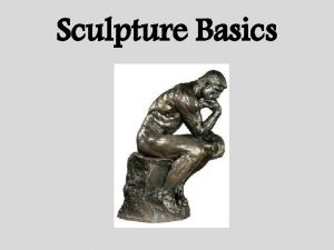 Sculpture Basics Sculpture Lesson Agenda To Get Handout
