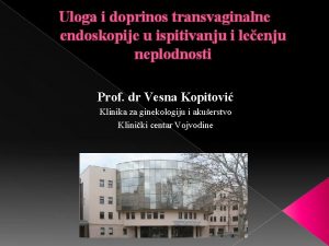 Uloga i doprinos transvaginalne endoskopije u ispitivanju i