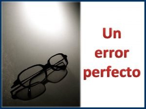 Un error perfecto