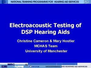 Electroacoustic Testing of DSP Hearing Aids Christine Cameron