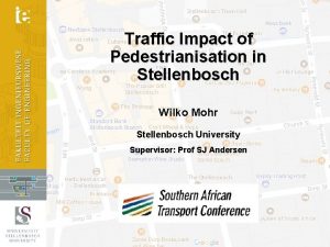 Traffic Impact of Pedestrianisation in Stellenbosch Wilko Mohr