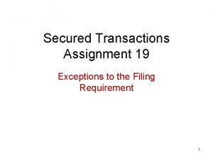 Secured Transactions Assignment 19 Exceptions to the Filing