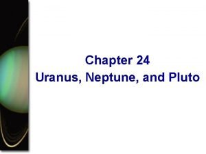 Chapter 24 Uranus Neptune and Pluto Guidepost In