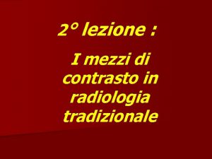 2 lezione I mezzi di contrasto in radiologia