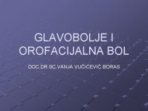 GLAVOBOLJE I OROFACIJALNA BOL DOC DR SC VANJA