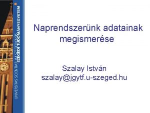 Naprendszernk adatainak megismerse Szalay Istvn szalayjgytf uszeged hu