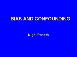 BIAS AND CONFOUNDING Nigel Paneth HYPOTHESIS FORMULATION AND