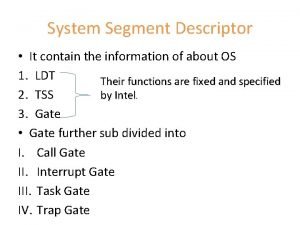 System Segment Descriptor It contain the information of