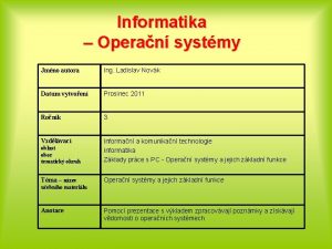 Informatika Operan systmy Jmno autora Ing Ladislav Novk