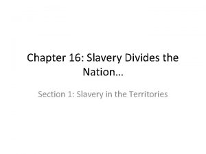 Chapter 16 Slavery Divides the Nation Section 1