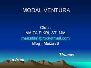 MODAL VENTURA Oleh MAIZA FIKRI ST MM maizafikrirocketmail