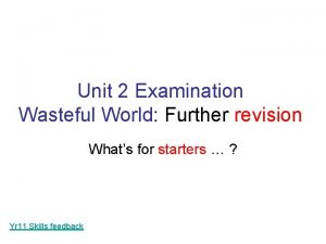 Unit 2 Examination Wasteful World Further revision Whats