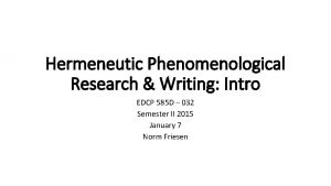Hermeneutic Phenomenological Research Writing Intro EDCP 585 D