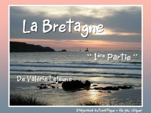 La Bretagne 1re Partie De Valrie Lejeune Diaporama