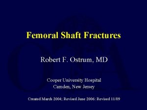 Femoral Shaft Fractures Robert F Ostrum MD Cooper