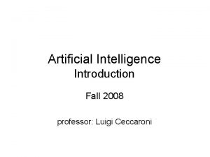 Artificial Intelligence Introduction Fall 2008 professor Luigi Ceccaroni