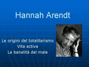Hannah Arendt Le origini del totalitarismo Vita activa