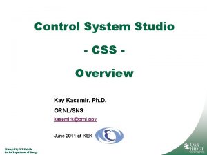 Control System Studio CSS Overview Kay Kasemir Ph