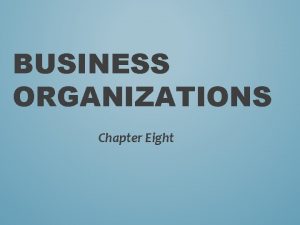 BUSINESS ORGANIZATIONS Chapter Eight SOLE PROPRIETORSHIPS Section One
