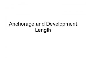 Anchorage and Development Length Development Length Tension Where