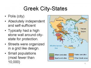 Greek CityStates Polis city Absolutely independent and selfsufficient