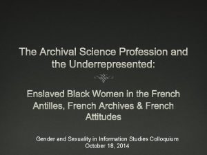 The Archival Science Profession and the Underrepresented Enslaved