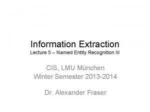 Information Extraction Lecture 5 Named Entity Recognition III