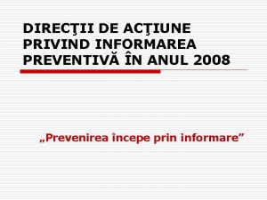 DIRECII DE ACIUNE PRIVIND INFORMAREA PREVENTIV N ANUL