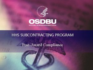 HHS SUBCONTRACTING PROGRAM PostAward Compliance PRESENTED BY Wallace