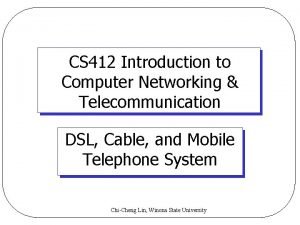 CS 412 Introduction to Computer Networking Telecommunication DSL