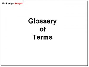 Fit Design Analyst TM Glossary of Terms Fit