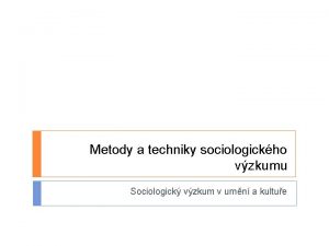 Metody a techniky sociologickho vzkumu Sociologick vzkum v