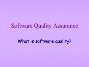 Software Quality Assurance What is software quality Outline