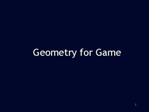 Geometry for Game 1 Game Models n Geometry