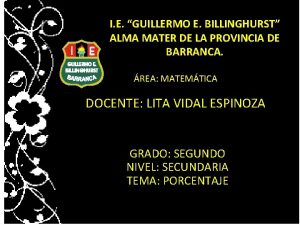 I E GUILLERMO E BILLINGHURST ALMA MATER DE